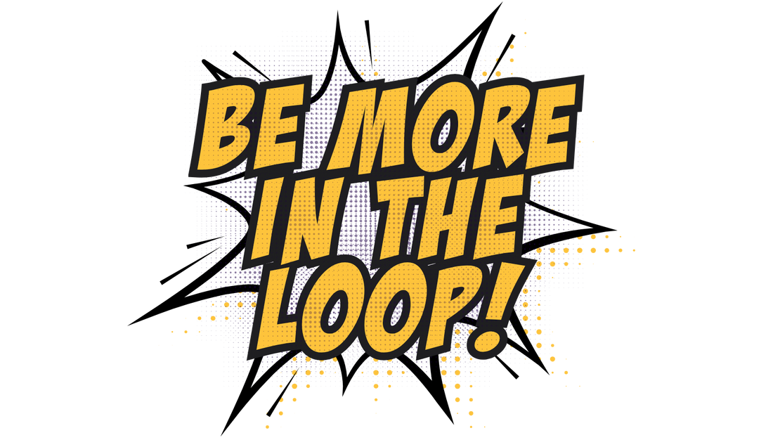 Welcome to Be More In The Loop